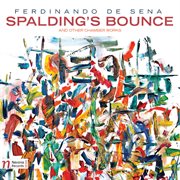 Ferdinando De Sena : Spalding's Bounce & Other Chamber Works cover image
