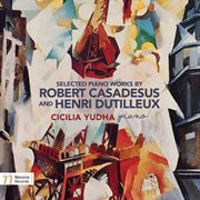 Casadesus & Dutilleux : Selected Piano Works cover image
