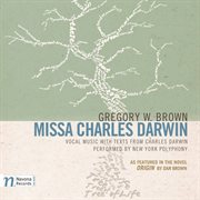 Gregory W. Brown : Missa Charles Darwin (as Featured In The Novel "Origin" By Dan Brown) cover image