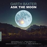 Garth Baxter : Ask The Moon cover image