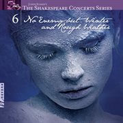 The Shakespeare Concerts Series, Vol. 6 : No Enemy But Winter And Rough Weather cover image