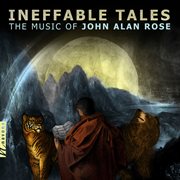 John A. Rose : Ineffable Tales cover image