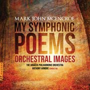 My Symphonic Poems : Orchestral Images cover image