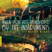 Biggs : When You Are Reminded By The Instruments cover image