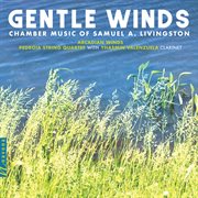 Gentle Winds : Chamber Works Of Samuel A. Livingston cover image