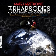 Matej Meštrovic : 3 Rhapsodies For Piano & Orchestra cover image