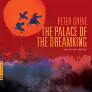 Greve : The Palace Of The Dreamking & Other Works cover image