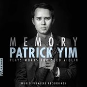 Memory : Patrick Yim Plays Works For Solo Violin cover image