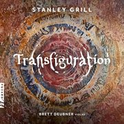 Stanley Grill : Transfiguration & Other Works cover image