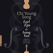 Earl Kim & Isang Yun : Complete Works For Solo Violin cover image