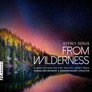 Jeffrey Derus : From Wilderness – A Meditation On The Pacific Crest Trail cover image