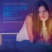 Uncommon Voices : Women Composers From Eastern Europe cover image