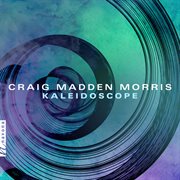 Craig Madden Morris : Kaleidoscope cover image