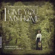 Guerrilla Opera: I Give You My Home : I Give You My Home cover image