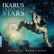 Ikarus Among The Stars : Music Of Debra Kaye cover image