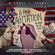 Michael J. Evans : A Fine Agitation. An Opera For The People cover image