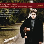 Korngold : Violin Concertos. Conus. Much Ado About Nothing & Élégie cover image