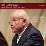 Böck Liest Bruckner, Vol. 1 : Briefe Und Musik cover image