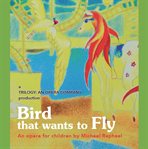 Bird that wants to fly: an opera for children cover image