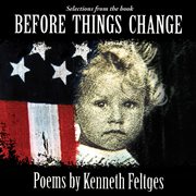 Before Things Change : Poems By Kenneth Feltges cover image
