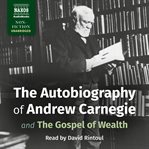 The autobiography of andrew carnegie and the gospel of wealth cover image