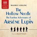 The Hollow Needle : The Further Adventures of Arsène Lupin cover image