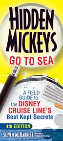 Hidden Mickeys Go to Sea : a Field Guide to the Disney Cruise Line's Best Kept Secrets cover image