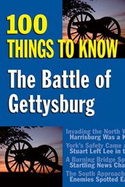 The Battle of Gettysburg : 100 things to know cover image