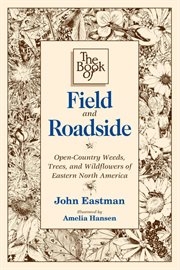 The book of field and roadside : open-country weeds, trees, and wildflowers of eastern North America cover image