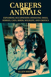 Careers with animals : exploring occupations involving dogs, horses, cats, birds, wildlife, and exotics cover image