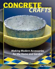 Concrete crafts : making modern accessories for the home and garden cover image