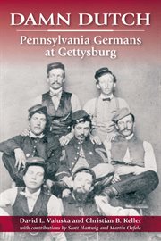 Damn Dutch : Pennsylvania Germans at Gettysburg cover image