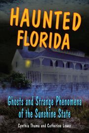 Haunted florida;ghosts and strange phenomena of the sunshine state cover image