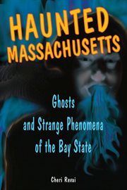 Haunted Massachusetts : ghosts and strange phenomena of the Bay State cover image