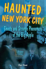 Haunted New York City : ghosts and strange phenomena of the Big Apple cover image