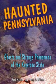 Haunted Pennsylvania : ghosts and strange phenomena of the Keystone State cover image