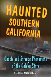 Haunted Southern California : ghosts and strange phenomena of the Golden State cover image