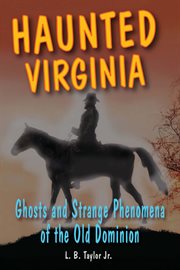 Haunted Virginia : ghosts and strange phenomena of the Old Dominion cover image