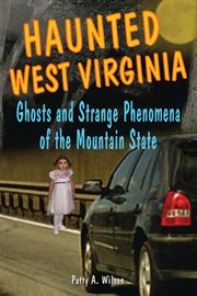 Haunted West Virginia : ghosts & strange phenomena of the mountain state cover image