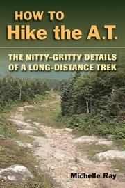 How to hike the AT : the nitty-gritty details of a long-distance trek cover image
