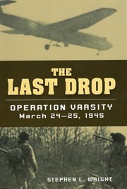 The last drop : Operation Varsity, March 24-25, 1945 cover image