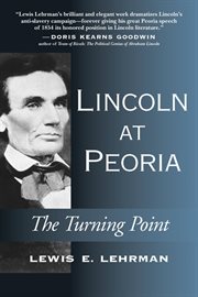 Lincoln at Peoria : the turning point : getting right with the Declaration of Independence cover image