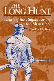 The long hunt : death of the buffalo east of the Mississippi cover image