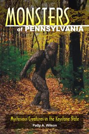 Monsters of Pennsylvania : mysterious creatures in the Keystone State cover image