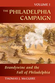 The Philadelphia Campaign. Volume 1, Brandywine and the fall of Philadelphia cover image