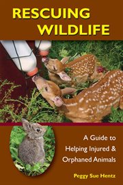 Rescuing wildlife : a guide to helping injured and orphaned animals cover image