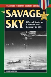 The savage sky : life and death on a bomber over Germany in 1944 cover image