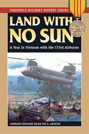 Land with no sun : a year in Vietnam with the 173rd Airborne cover image