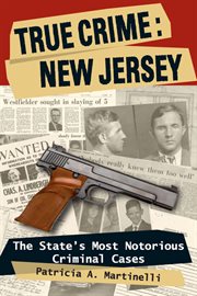 True crime, New Jersey : the state's most notorious criminal cases cover image