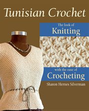 Tunisian crochet : the look of knitting with the ease of crocheting cover image